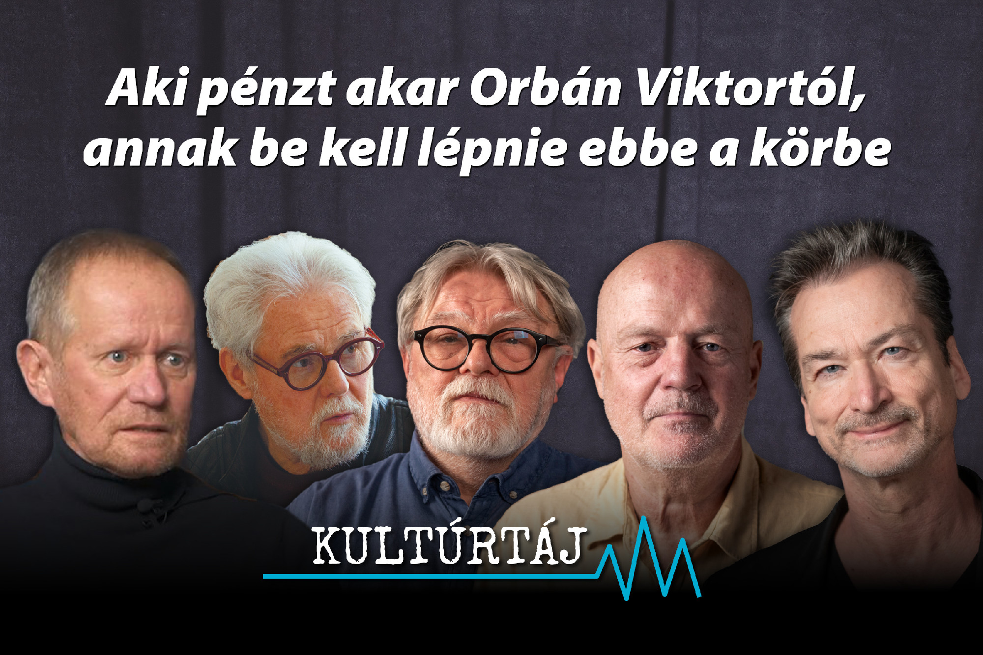 „Aki pénzt akar Orbán Viktortól, annak be kell lépnie ebbe a körbe” – Kultúrtáj-válogatás