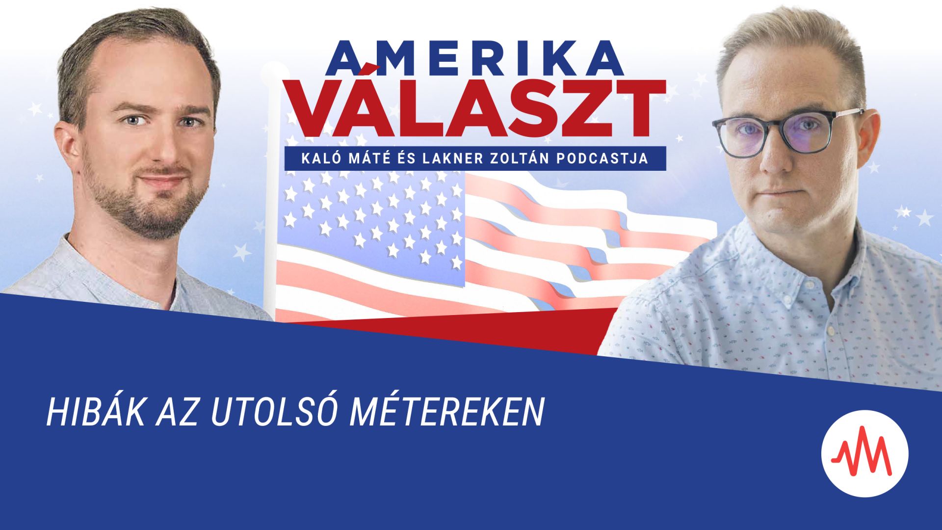 Amerika választ 09. – Hibák az utolsó métereken – Lakner Zoltán és Kaló Máté podcastja