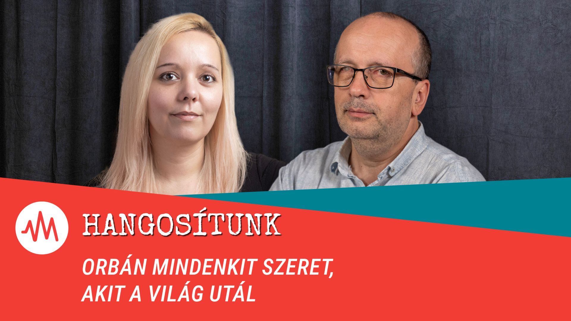 Hangosítunk – Orbán mindenkit szeret, akit a világ utál