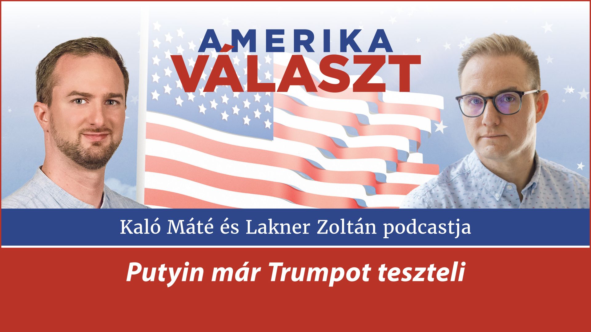 Amerika választ 13. – Putyin már Trumpot teszteli – Lakner Zoltán és Kaló Máté podcastja