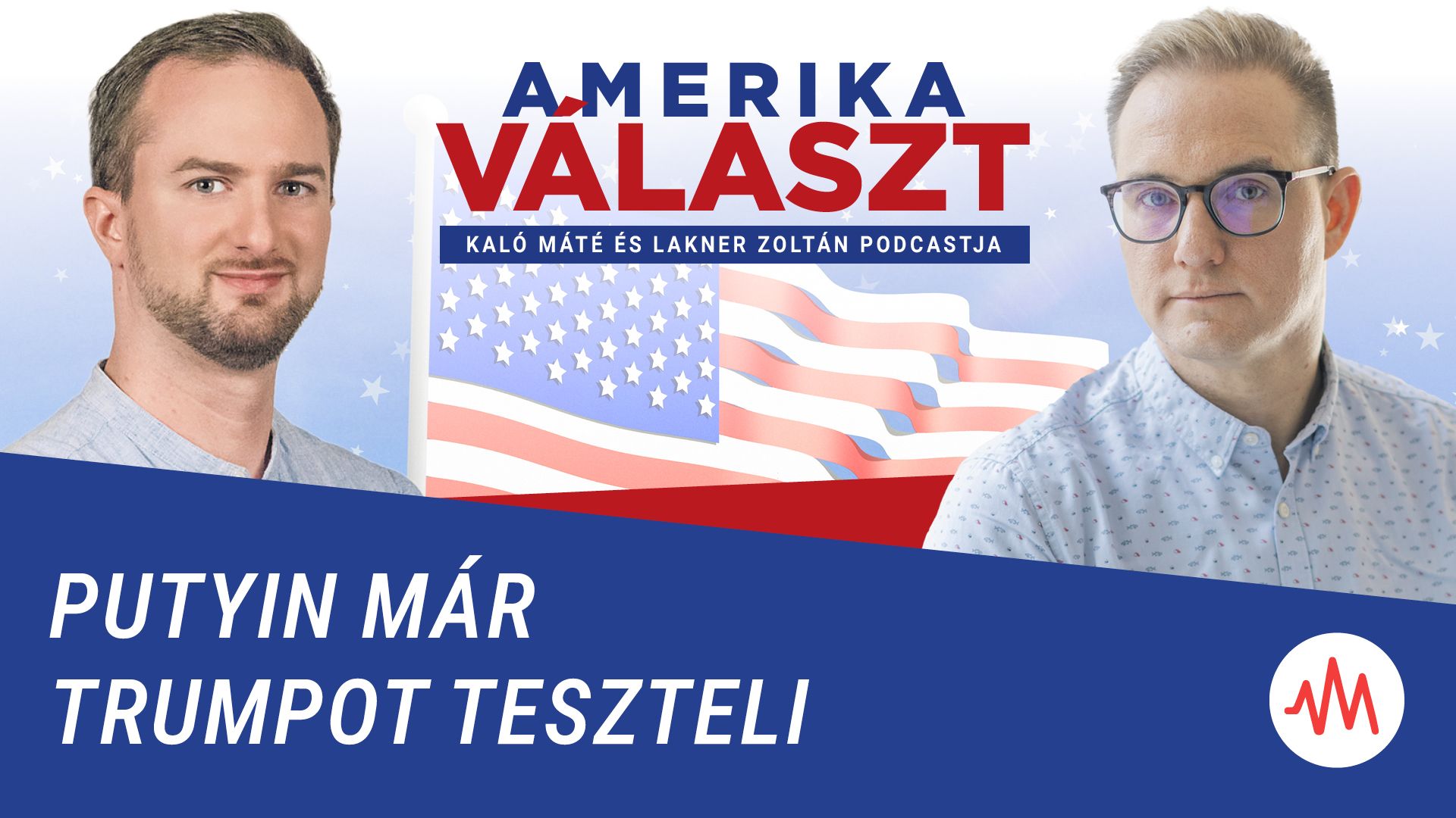 Amerika választ 13. – Putyin már Trumpot teszteli – Lakner Zoltán és Kaló Máté podcastja