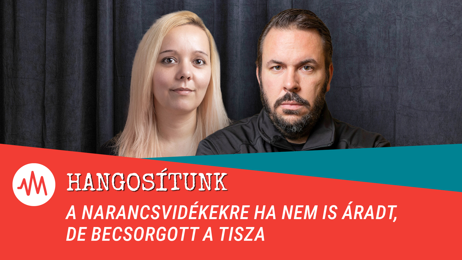 Hangosítunk – A narancsvidékekre ha nem is áradt, de becsorgott a Tisza