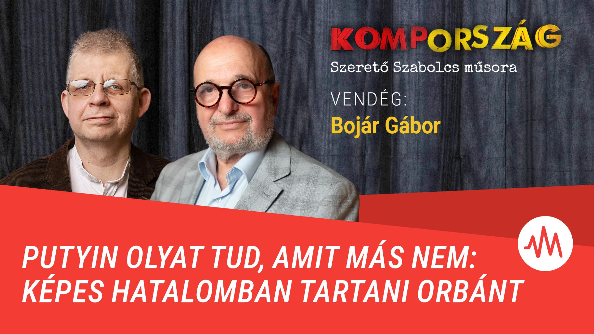 Bojár Gábor: Putyin olyat tud, amit más nem: képes hatalomban tartani Orbánt – Kompország