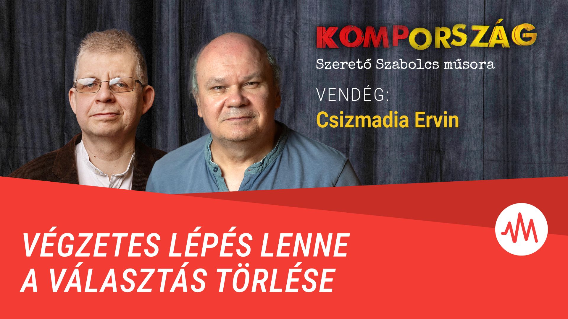 Csizmadia Ervin: Végzetes lépés lenne a választás törlése – Kompország