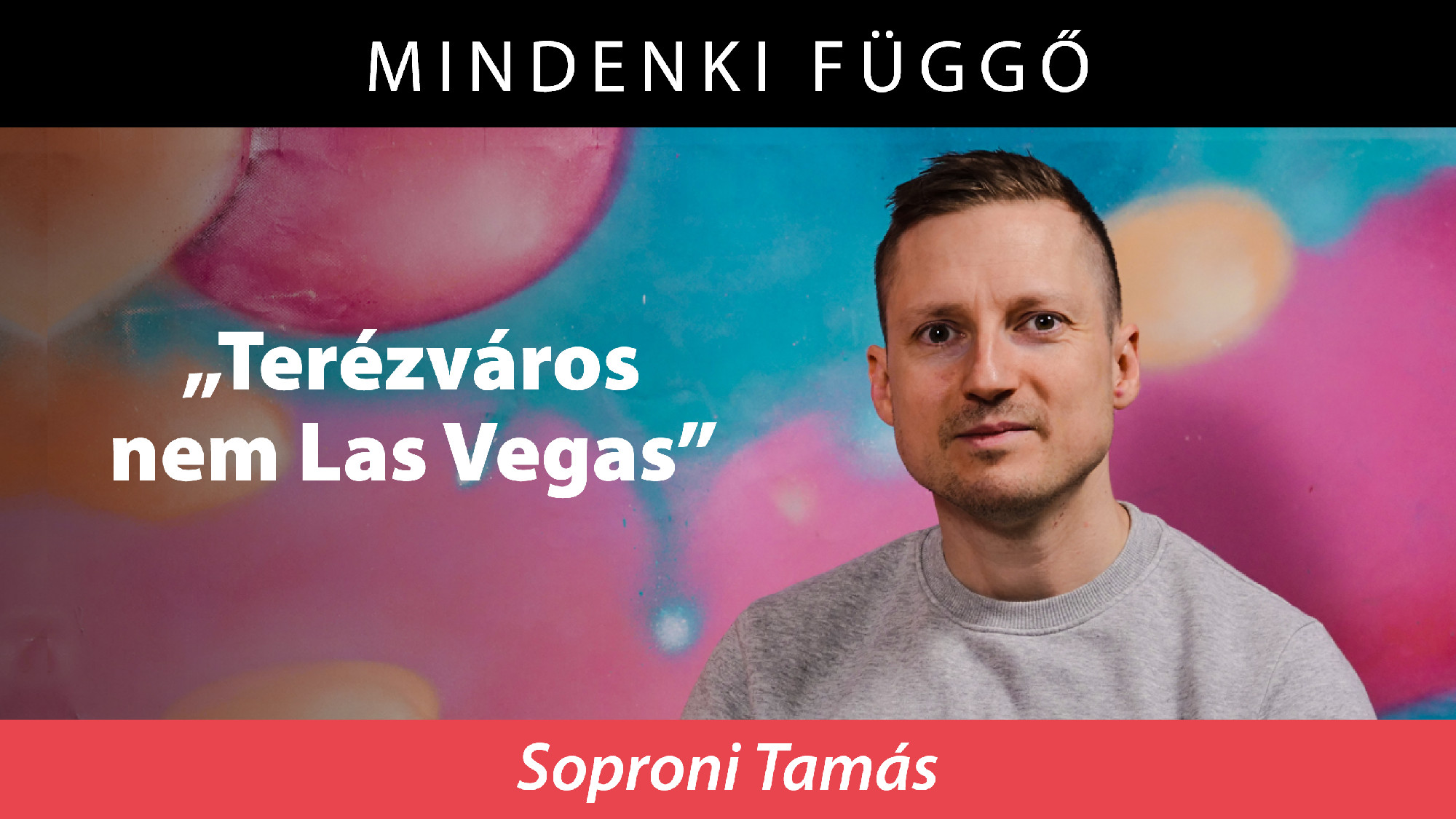 Soproni Tamás: Terézváros nem Las Vegas – Mindenki függő