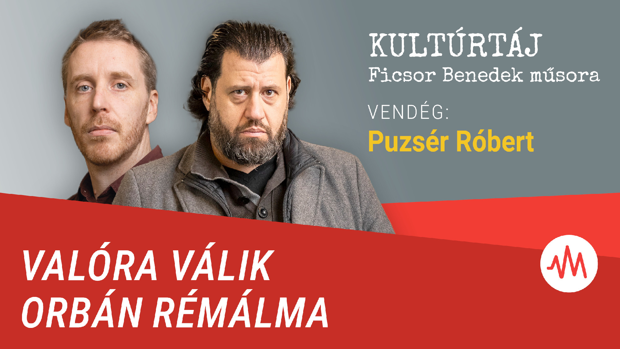 Puzsér Róbert: Hamarosan valósággá válhat Orbán Viktor rémálma – Kultúrtáj