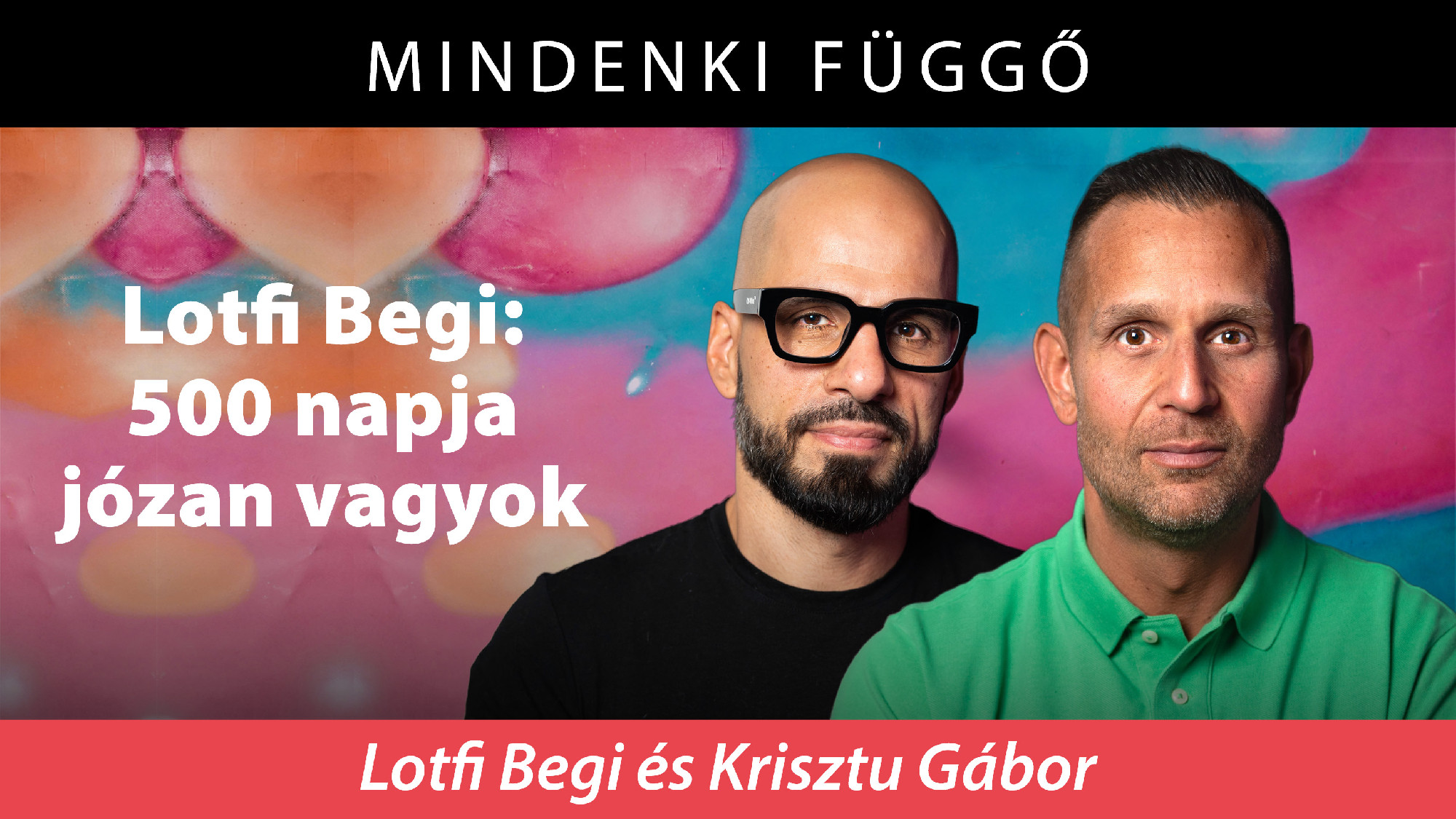 Lotfi Begi: 500 napja józan vagyok – Mindenki függő