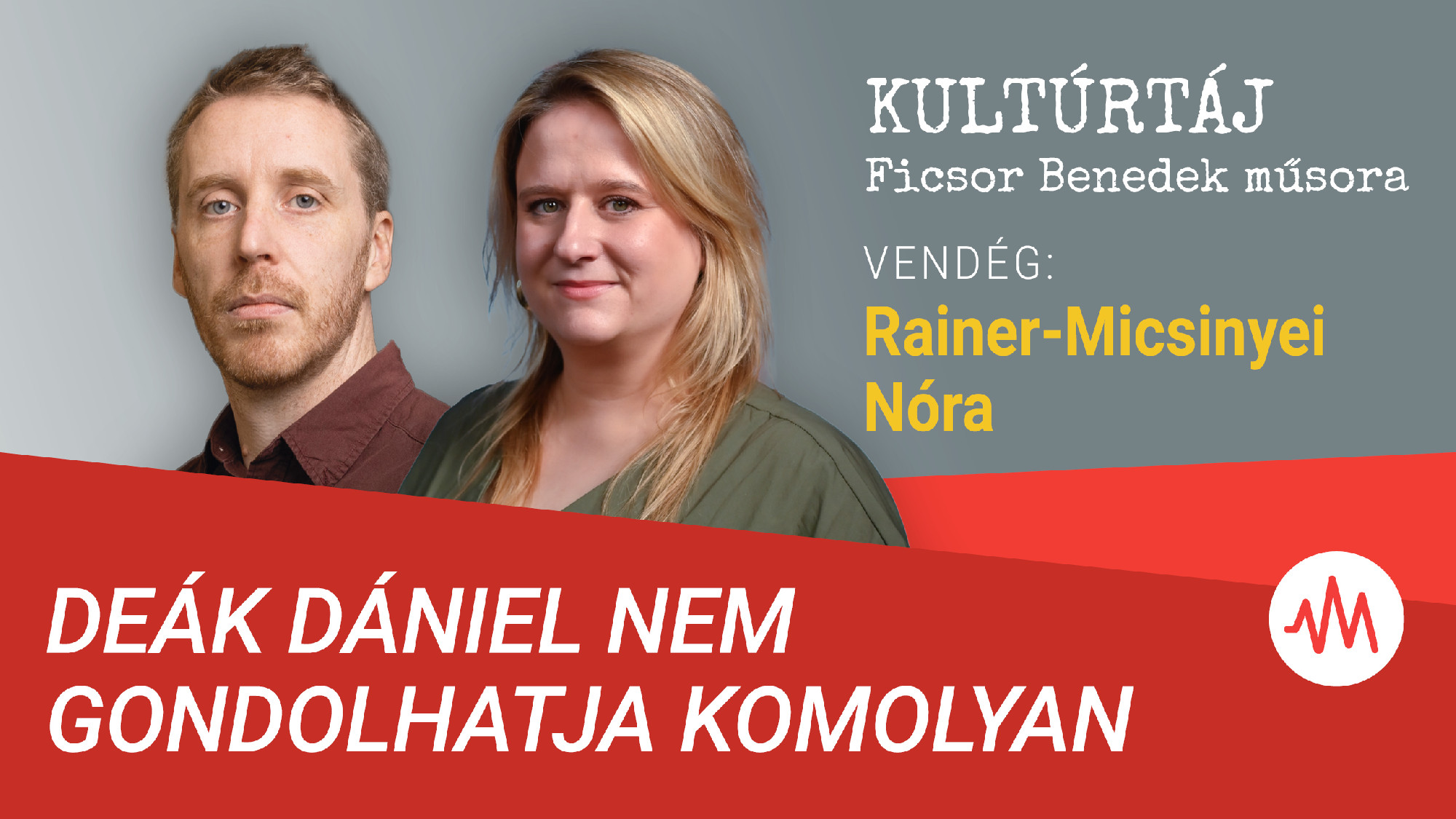 Rainer-Micsinyei Nóra: Csodálatos és dermesztő, hogy Deák Dániel komolyan gondolja – Kultúrtáj