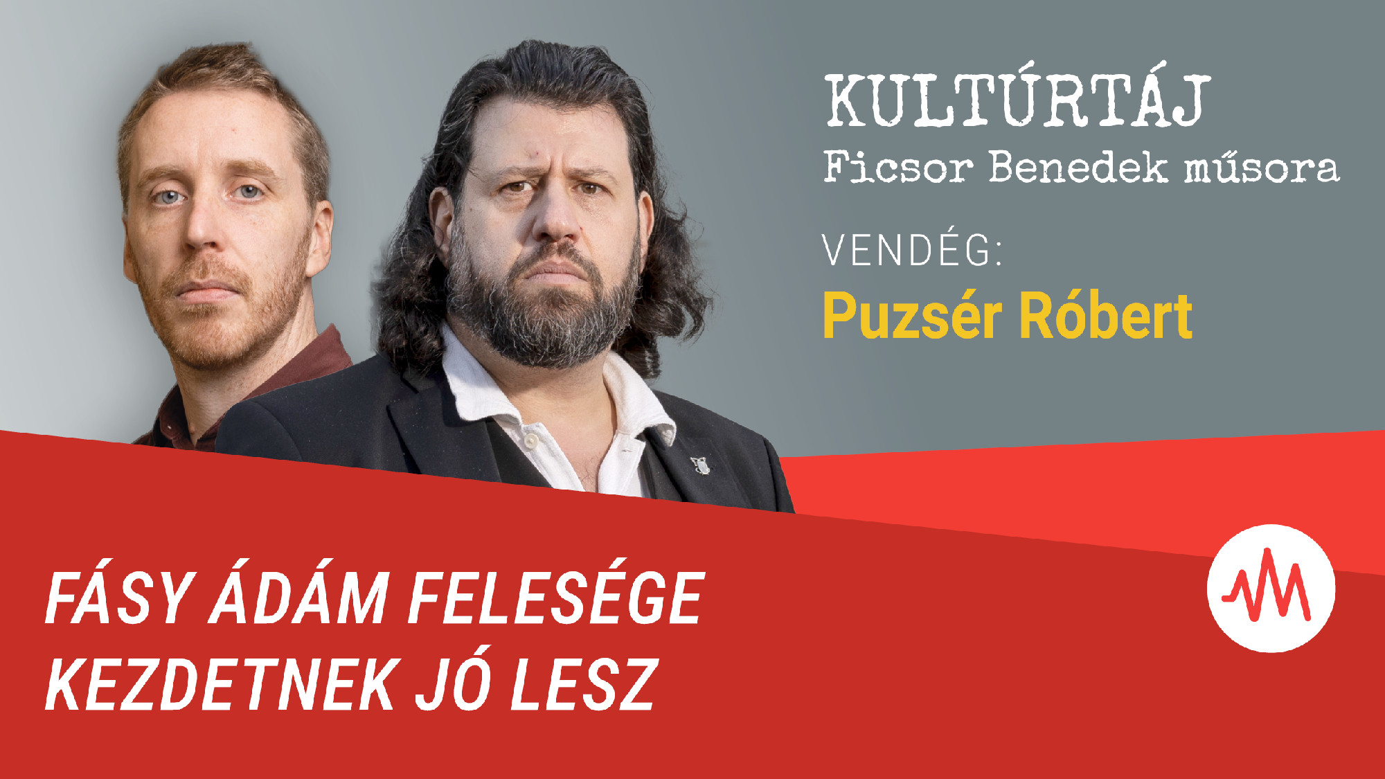 Puzsér Róbert: Fásy Ádám felesége kezdetnek nem rossz, de nem érjük be ennyivel – Kultúrtáj