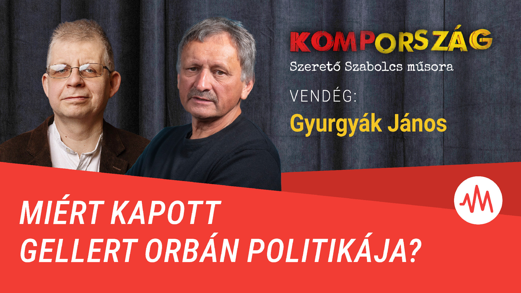 Gyurgyák János: Valami totálisan félresiklott Orbán politikai pályáján – Kompország