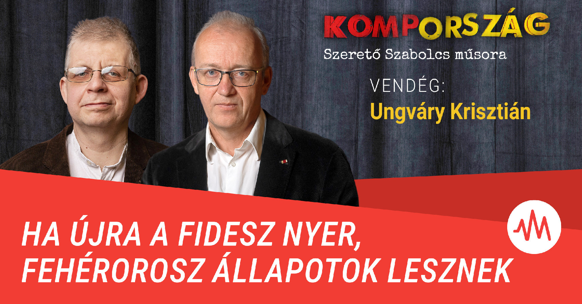 Ungváry Krisztián: Ha újra a Fidesz nyer, fehérorosz állapotok lesznek – Kompország
